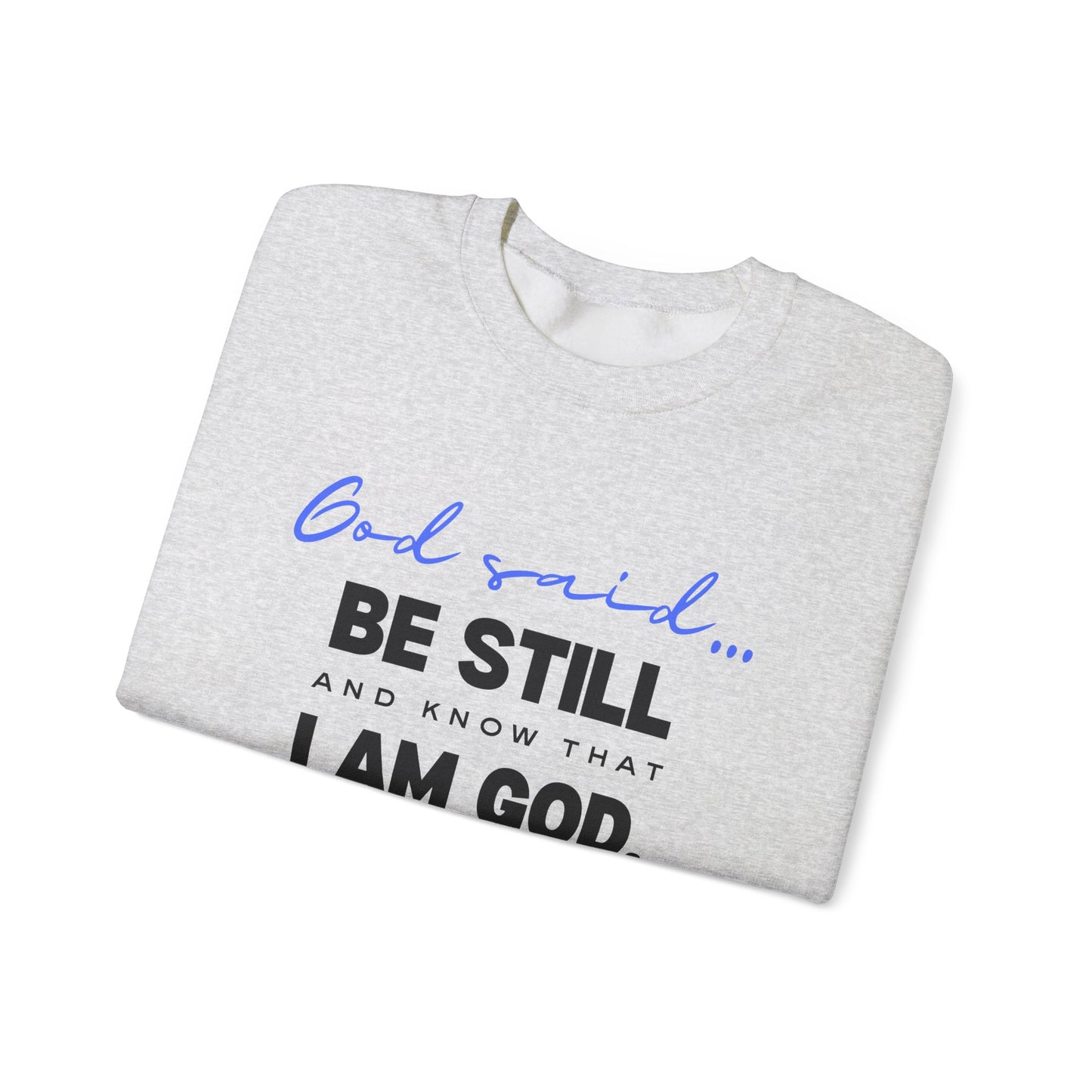 God Said Be Still Sweatshirt, Be Still Christian Crewneck, Faith-Based Apparel Unisex Sweatshirt, Inspirational Christian Gift