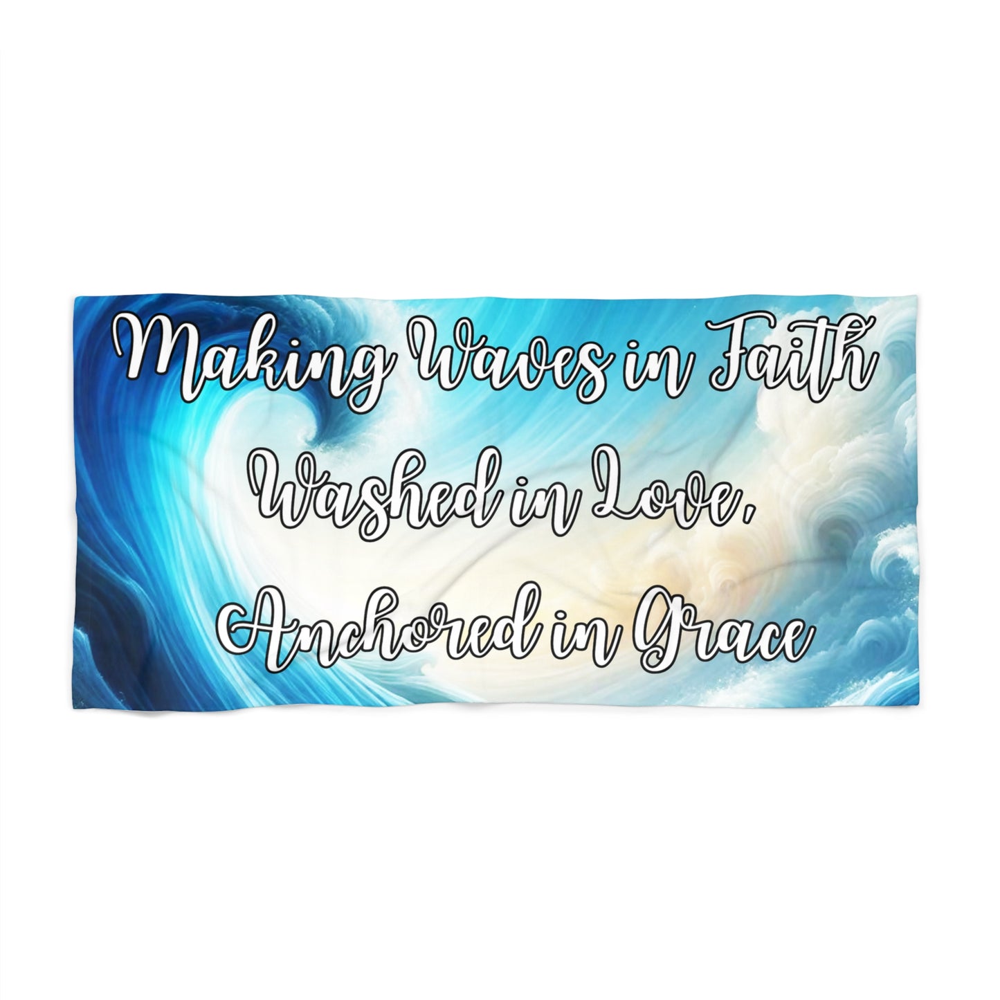 Making Waves in Faith, Washed in Love, Anchored in Grace Beach Towel