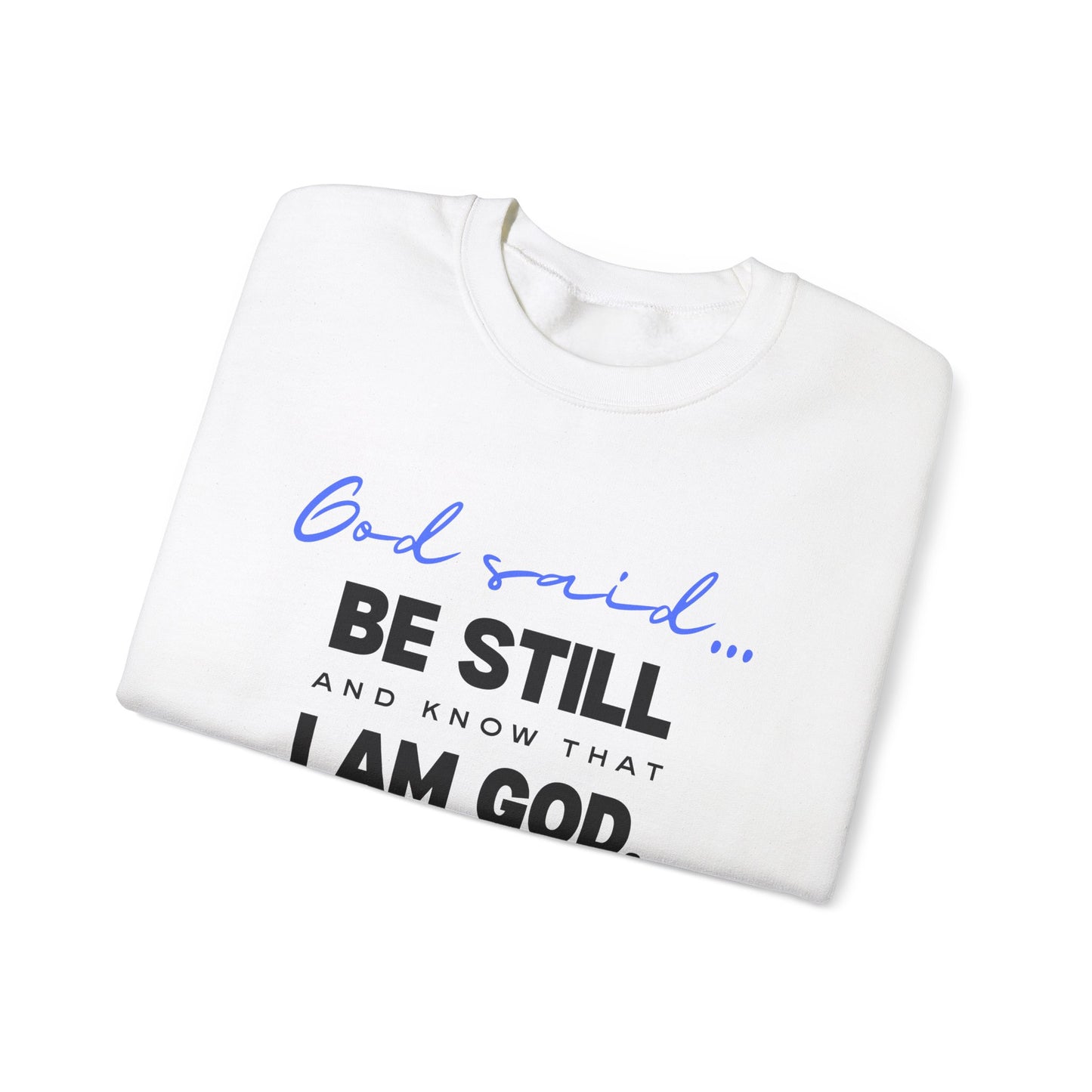 God Said Be Still Sweatshirt, Be Still Christian Crewneck, Faith-Based Apparel Unisex Sweatshirt, Inspirational Christian Gift